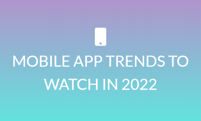 mobile app trends 2022