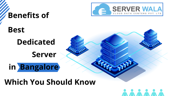 Benefits of Best Dedicated Server in Bangalore Which You Should Know